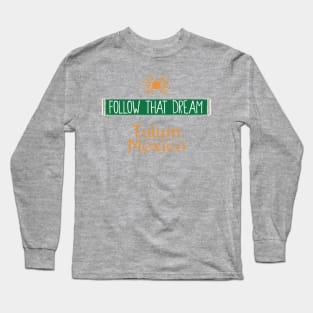 Follow That Dream Tulum Long Sleeve T-Shirt